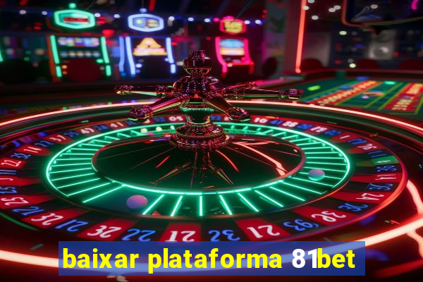 baixar plataforma 81bet